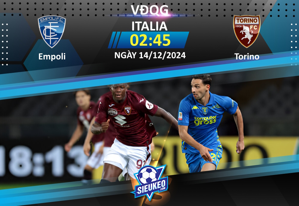 Soi kèo bóng đá Empoli vs Torino 02h45 ngày 14/12/2024: Tiễn khách về tay trắng