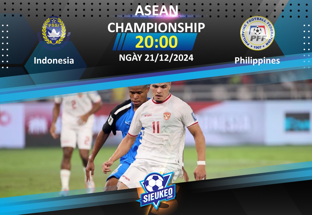 Soi kèo bóng đá Indonesia vs Philippines 20h00 ngày 21/12/2024: Ngày phán quyết