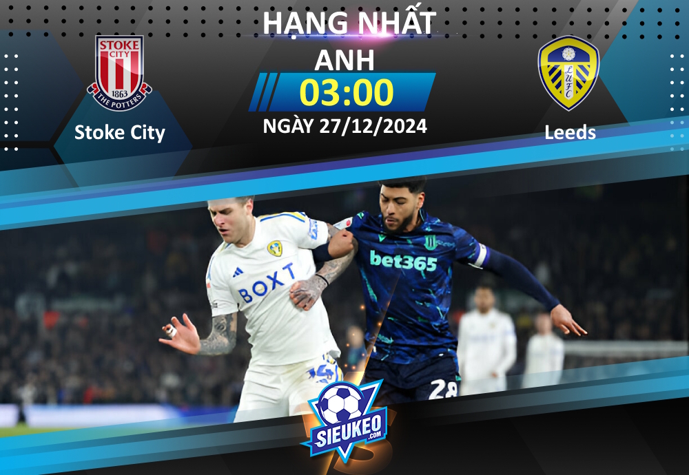 Soi kèo bóng đá Stoke City vs Leeds 03h00 ngày 27/12/2024: Kéo sập Bet365